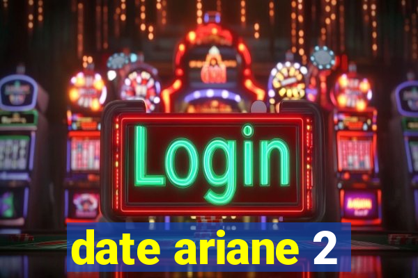 date ariane 2